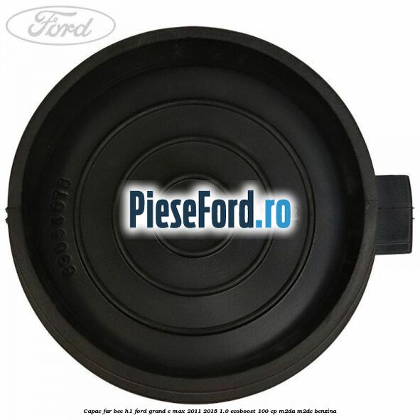 Capac far bec H1 Ford Grand C-Max 2011-2015 1.0 EcoBoost 100 cp Capac far bec H1 Ford Grand C-Max 2011-2015 1.0 EcoBoost 100 cp M2DA, M2DC benzina