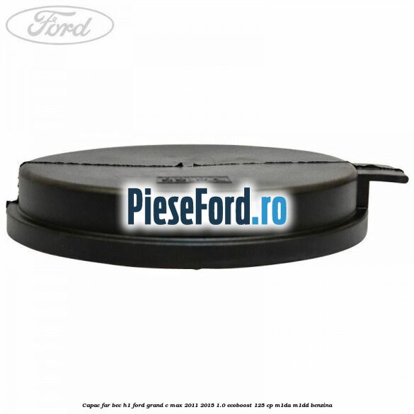 Capac far bec H1 Ford Grand C-Max 2011-2015 1.0 EcoBoost 125 cp M1DA, M1DD benzina
