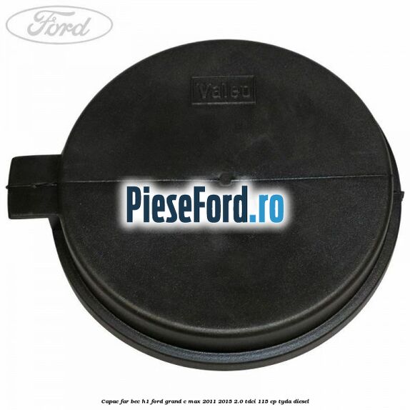 Capac far bec H1 Ford Grand C-Max 2011-2015 2.0 TDCi 115 cp TYDA diesel