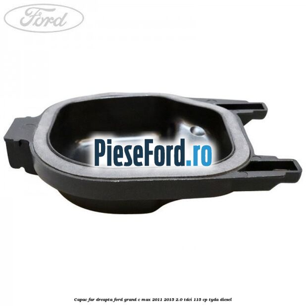 Capac far dreapta Ford Grand C-Max 2011-2015 2.0 TDCi 115 cp TYDA diesel