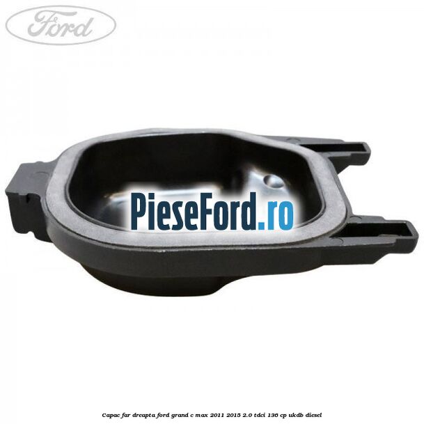 Capac far dreapta Ford Grand C-Max 2011-2015 2.0 TDCi 136 cp UKDB diesel