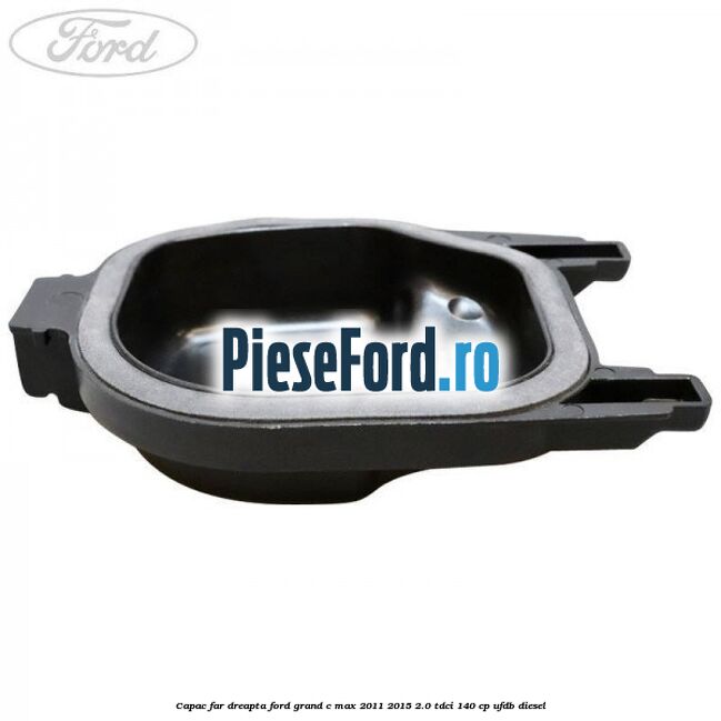 Capac far dreapta Ford Grand C-Max 2011-2015 2.0 TDCi 140 cp UFDB diesel