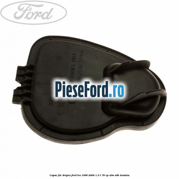 Capac far drepta Ford Ka 1996-2008 1.3 i 70 cp A9A, A9B benzina