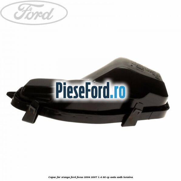 Capac far stanga Ford Focus 2004-2007 1.4 80 cp ASDA, ASDB benzina