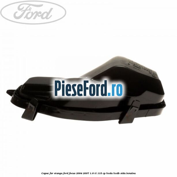 Capac far stanga Ford Focus 2004-2007 1.6 Ti 115 cp HXDA, HXDB, SIDA benzina