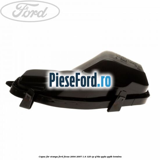 Capac far stanga Ford Focus 2004-2007 1.8 125 cp Capac far stanga Ford Focus 2004-2007 1.8 125 cp Q7DA, QQDA, QQDB benzina
