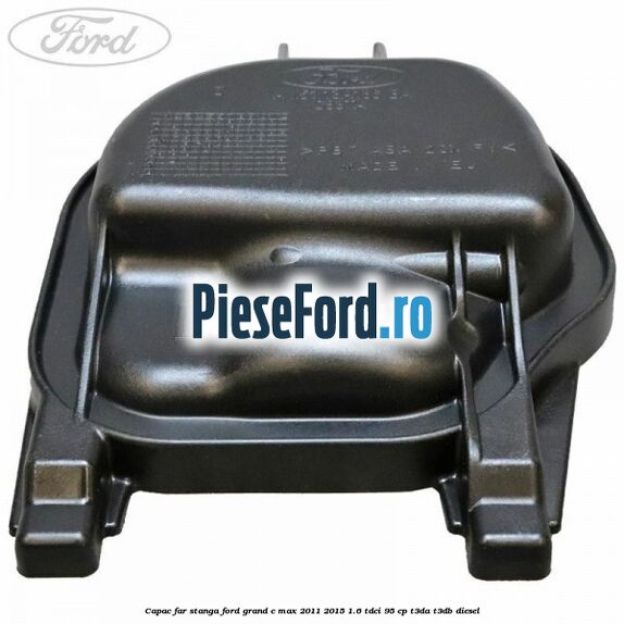 Capac far stanga Ford Grand C-Max 2011-2015 1.6 TDCi 95 cp T3DA, T3DB diesel