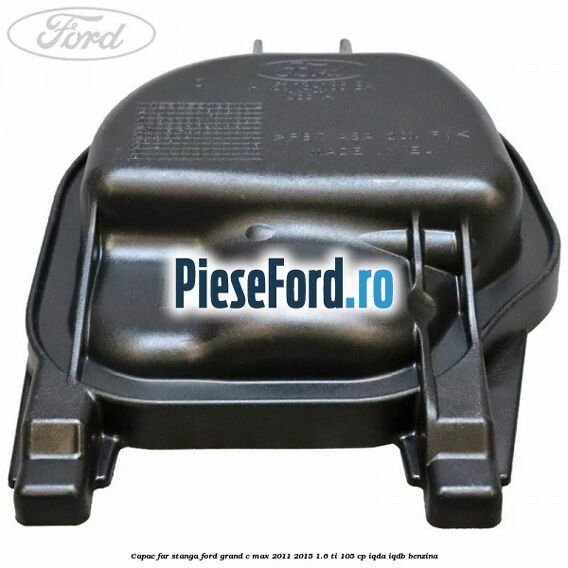 Capac far stanga Ford Grand C-Max 2011-2015 1.6 Ti 105 cp IQDA, IQDB benzina