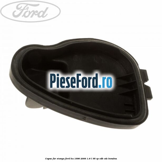 Capac far stanga Ford Ka 1996-2008 1.6 i 95 cp Capac far stanga Ford Ka 1996-2008 1.6 i 95 cp CDB, CDC benzina