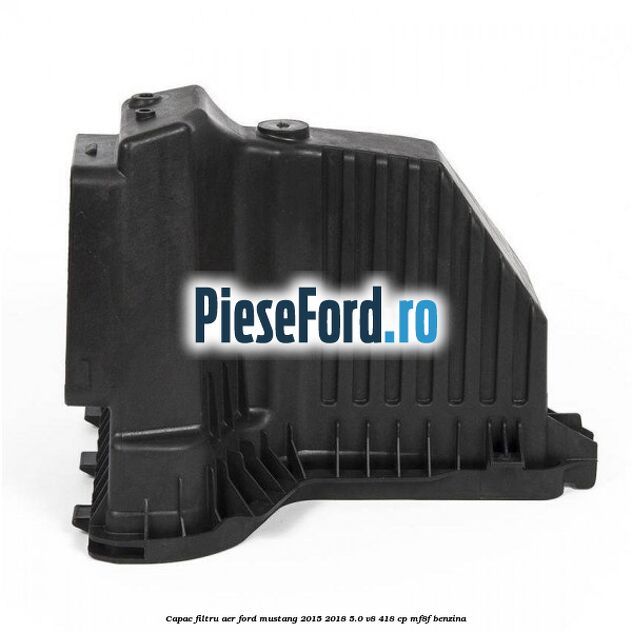 Capac filtru aer Ford Mustang 2015-2018 5.0 V8 418 cp MF8F benzina