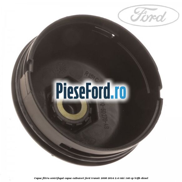 Capac filtru centrifugal capac culbutori Ford Transit 2006-2014 2.4 TDCi 140 cp H9FB diesel