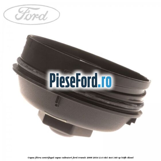 Capac filtru centrifugal capac culbutori Ford Transit 2006-2014 2.4 TDCi 4x4 140 cp H9FB diesel