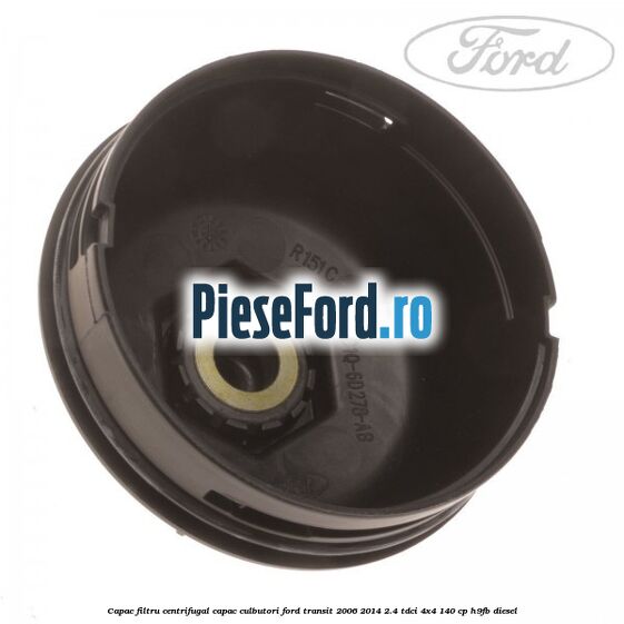 Capac filtru centrifugal capac culbutori Ford Transit 2006-2014 2.4 TDCi 4x4 140 cp H9FB diesel