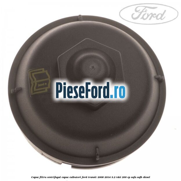 Capac filtru centrifugal capac culbutori Ford Transit 2006-2014 3.2 TDCi 200 cp Capac filtru centrifugal capac culbutori Ford Transit 2006-2014 3.2 TDCi 200 cp SAFA, SAFB diesel
