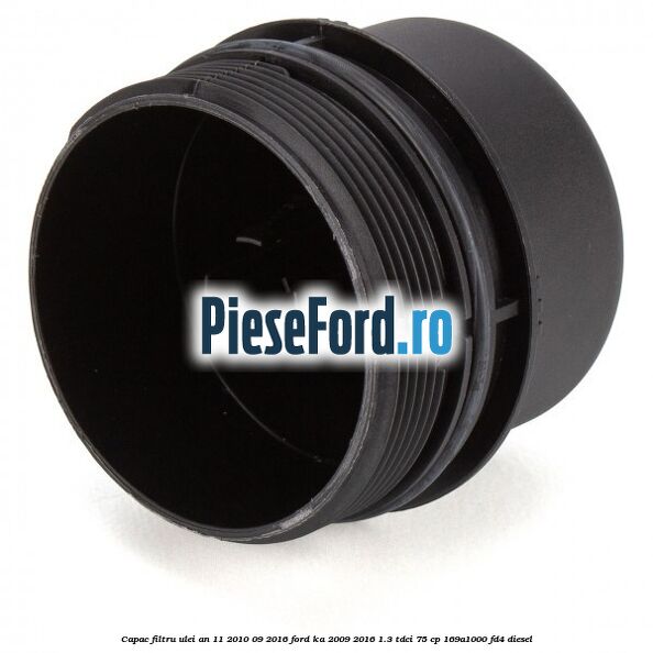 Capac filtru ulei an 11/2010-09/2016 Ford Ka 2009-2016 1.3 TDCi 75 cp 169A1000, FD4 diesel
