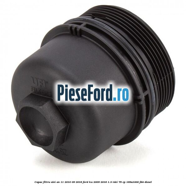Capac filtru ulei an 11/2010-09/2016 Ford Ka 2009-2016 1.3 TDCi 75 cp 169A1000, FD4 diesel