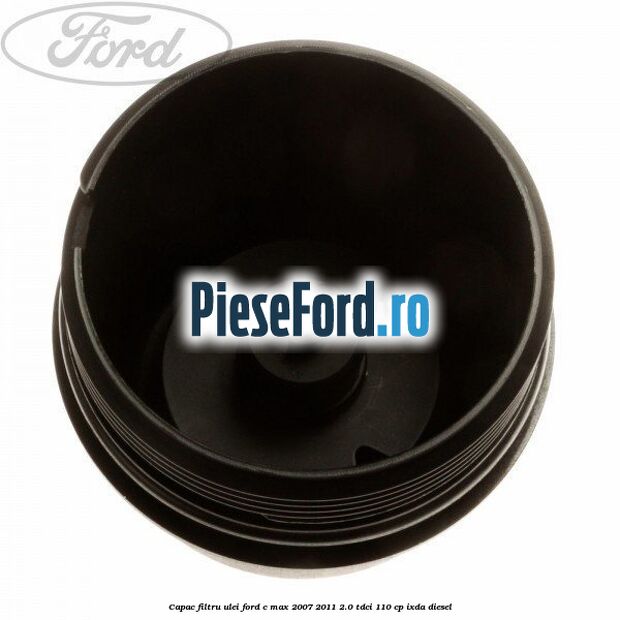 Capac filtru ulei Ford C-Max 2007-2011 2.0 TDCi 110 cp IXDA diesel
