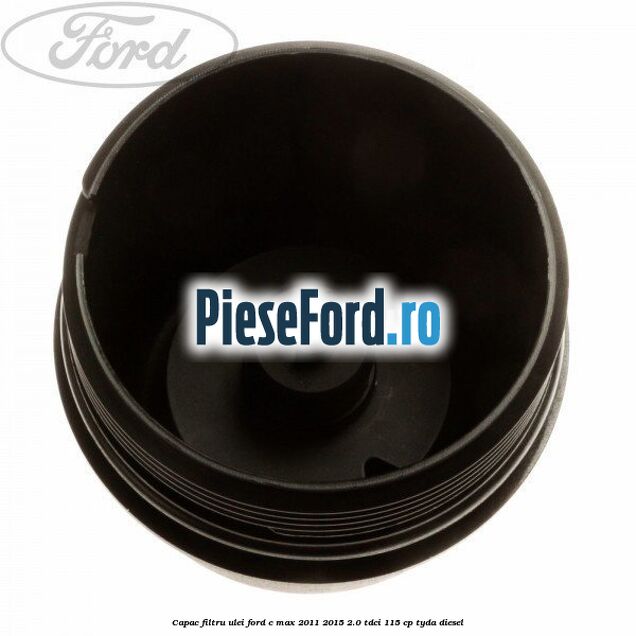Capac filtru ulei Ford C-Max 2011-2015 2.0 TDCi 115 cp TYDA diesel