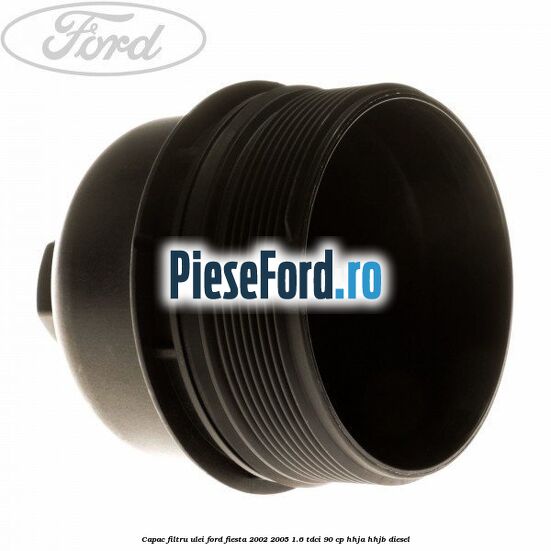 Capac filtru ulei Ford Fiesta 2002-2005 1.6 TDCi 90 cp HHJA, HHJB diesel
