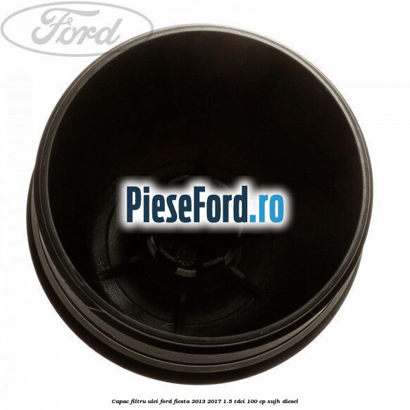Capac filtru ulei Ford Fiesta 2013-2017 1.5 TDCi 100 cp Capac filtru ulei Ford Fiesta 2013-2017 1.5 TDCi 100 cp XUJH diesel