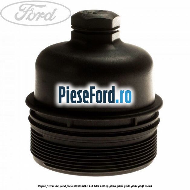 Capac filtru ulei Ford Focus 2008-2011 1.6 TDCi 109 cp