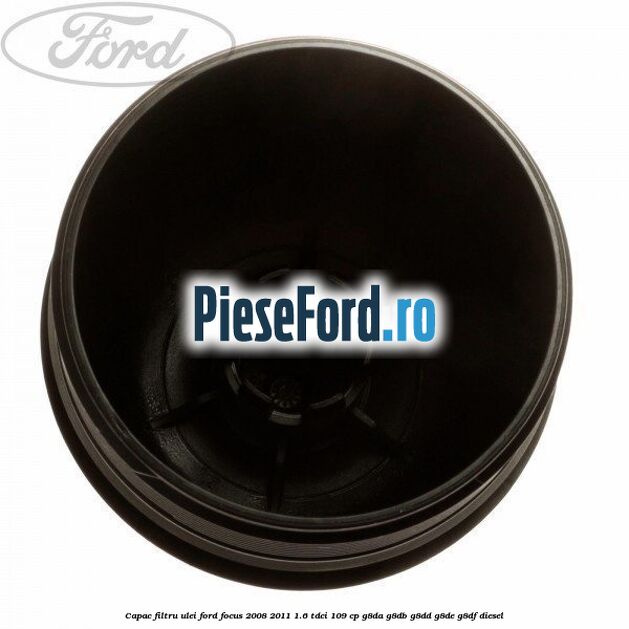 Capac filtru ulei Ford Focus 2008-2011 1.6 TDCi 109 cp G8DA, G8DB, G8DD, G8DE, G8DF diesel