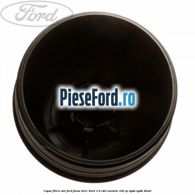 Capac filtru ulei Ford Focus 2011-2014 1.6 TDCi ECOnetic 105 cp NGDA, NGDB diesel