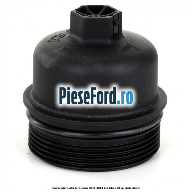 Capac filtru ulei Ford Focus 2011-2014 2.0 TDCi 136 cp UKDB diesel
