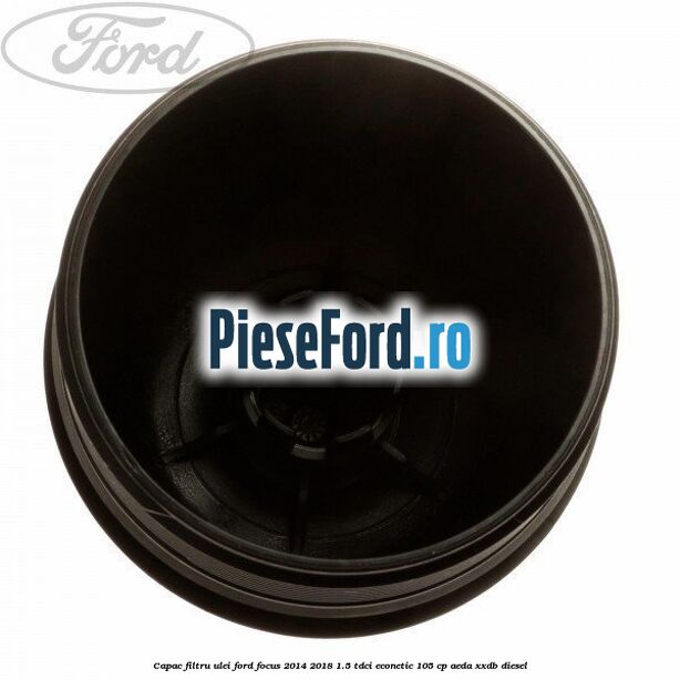 Capac filtru ulei Ford Focus 2014-2018 1.5 TDCi ECOnetic 105 cp Capac filtru ulei Ford Focus 2014-2018 1.5 TDCi ECOnetic 105 cp AEDA, XXDB diesel