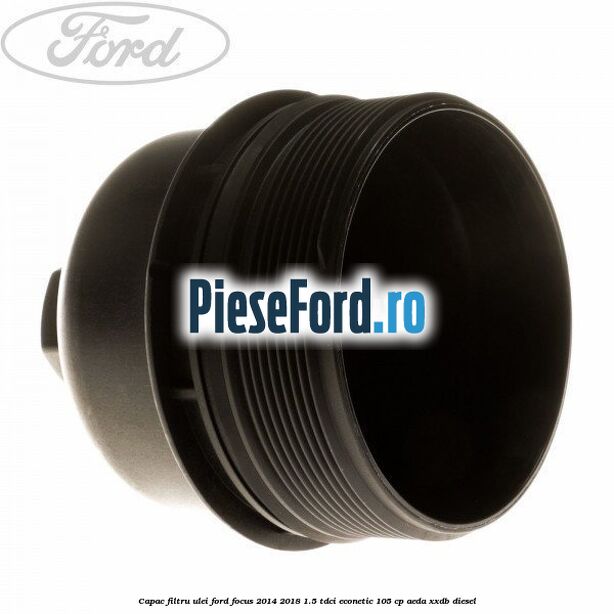Capac filtru ulei Ford Focus 2014-2018 1.5 TDCi ECOnetic 105 cp Capac filtru ulei Ford Focus 2014-2018 1.5 TDCi ECOnetic 105 cp AEDA, XXDB diesel