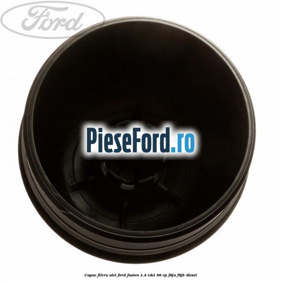 Capac filtru ulei Ford Fusion 1.4 TDCi 68 cp F6JA, F6JB diesel