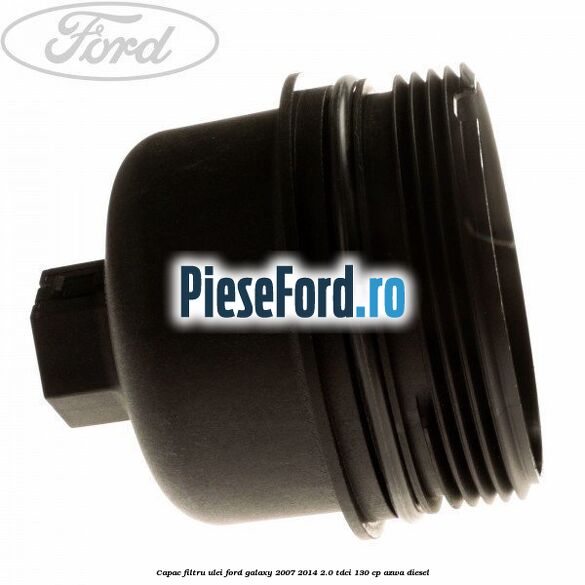 Capac filtru ulei Ford Galaxy 2007-2014 2.0 TDCi 130 cp Capac filtru ulei Ford Galaxy 2007-2014 2.0 TDCi 130 cp AZWA diesel