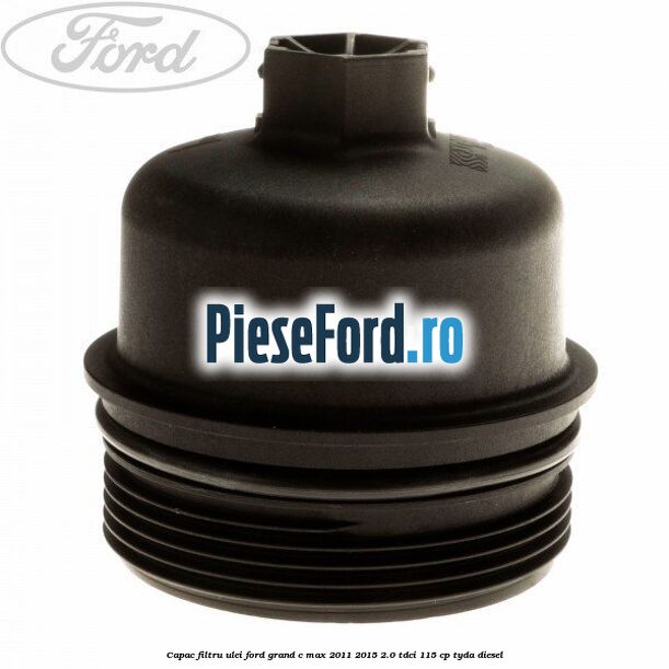 Capac filtru ulei Ford Grand C-Max 2011-2015 2.0 TDCi 115 cp TYDA diesel