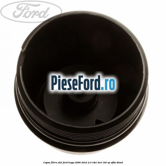 Capac filtru ulei Ford Kuga 2008-2012 2.0 TDCI 4x4 140 cp Capac filtru ulei Ford Kuga 2008-2012 2.0 TDCI 4x4 140 cp UFDA diesel