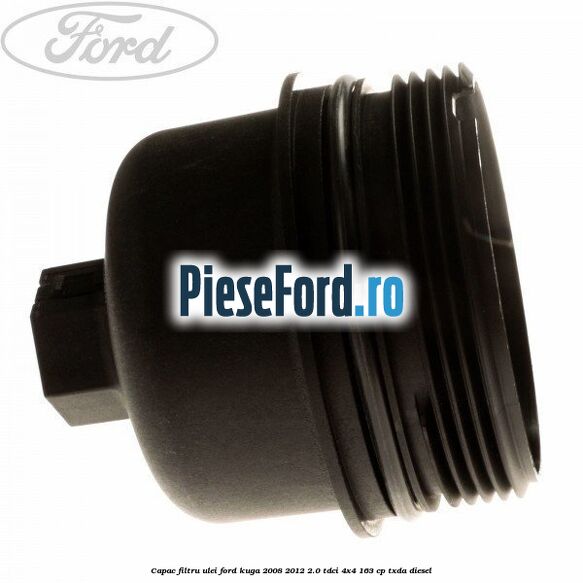 Capac filtru ulei Ford Kuga 2008-2012 2.0 TDCI 4x4 163 cp Capac filtru ulei Ford Kuga 2008-2012 2.0 TDCI 4x4 163 cp TXDA diesel