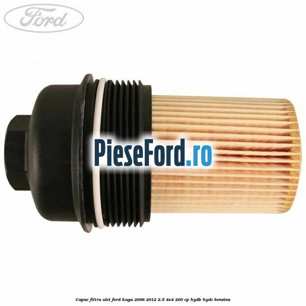 Capac filtru ulei Ford Kuga 2008-2012 2.5 4x4 200 cp Capac filtru ulei Ford Kuga 2008-2012 2.5 4x4 200 cp HYDB, HYDC benzina