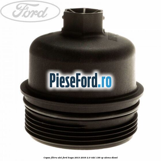 Capac filtru ulei Ford Kuga 2013-2016 2.0 TDCi 136 cp