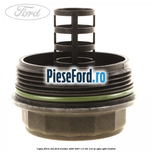 Capac filtru ulei Ford Mondeo 2000-2007 1.8 16V 110 cp CGBA, CGBB benzina