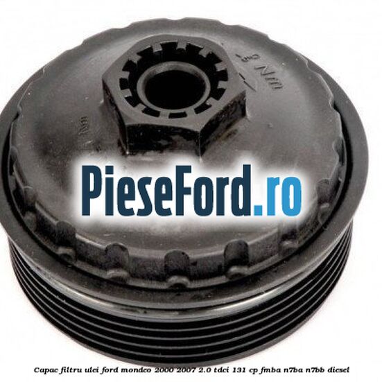 Capac filtru ulei Ford Mondeo 2000-2007 2.0 TDCi 131 cp FMBA, N7BA, N7BB diesel