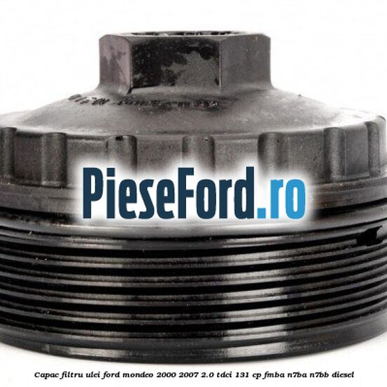 Capac filtru ulei Ford Mondeo 2000-2007 2.0 TDCi 131 cp FMBA, N7BA, N7BB diesel