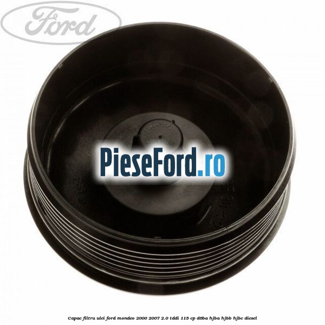 Capac filtru ulei Ford Mondeo 2000-2007 2.0 TDDI 115 cp Capac filtru ulei Ford Mondeo 2000-2007 2.0 TDDI 115 cp D6BA, HJBA, HJBB, HJBC diesel