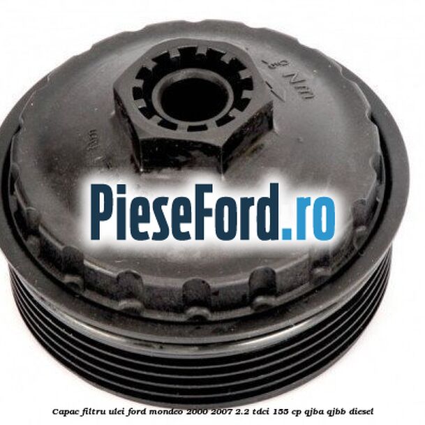 Capac filtru ulei Ford Mondeo 2000-2007 2.2 TDCi 155 cp QJBA, QJBB diesel