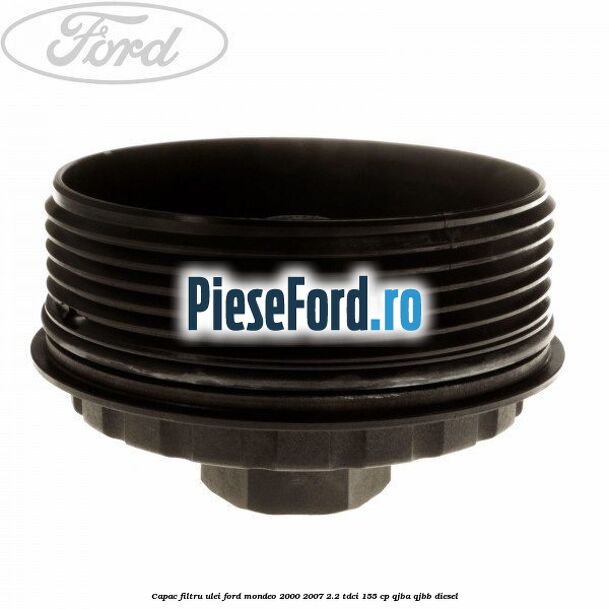 Capac filtru ulei Ford Mondeo 2000-2007 2.2 TDCi 155 cp QJBA, QJBB diesel
