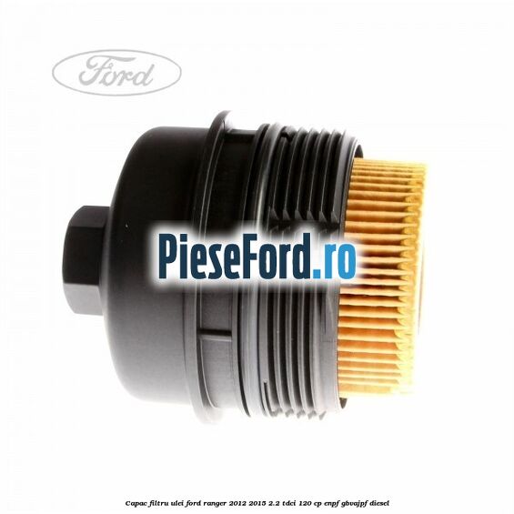 Capac filtru ulei Ford Ranger 2012-2015 2.2 TDCi 120 cp Capac filtru ulei Ford Ranger 2012-2015 2.2 TDCi 120 cp ENPF, GBVAJPF diesel