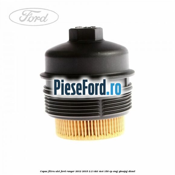 Capac filtru ulei Ford Ranger 2012-2015 2.2 TDCi 4x4 150 cp ENQJ, GBVAJQJ diesel