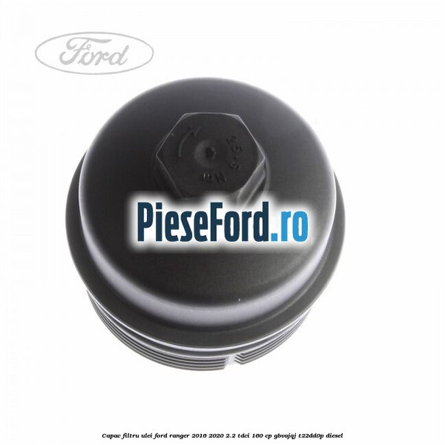 Capac filtru ulei Ford Ranger 2016-2020 2.2 TDCi 160 cp GBVAJQJ, T22DD0P diesel