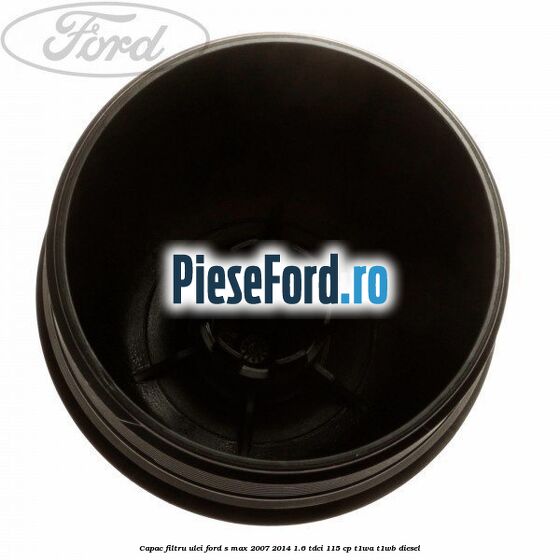 Capac filtru ulei Ford S-Max 2007-2014 1.6 TDCi 115 cp T1WA, T1WB diesel