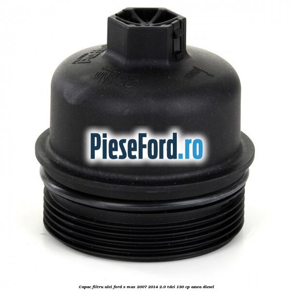 Capac filtru ulei Ford S-Max 2007-2014 2.0 TDCi 130 cp Capac filtru ulei Ford S-Max 2007-2014 2.0 TDCi 130 cp AZWA diesel