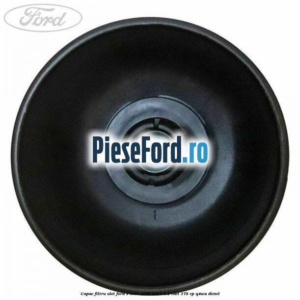 Capac filtru ulei Ford S-Max 2007-2014 2.2 TDCi 175 cp Q4WA diesel