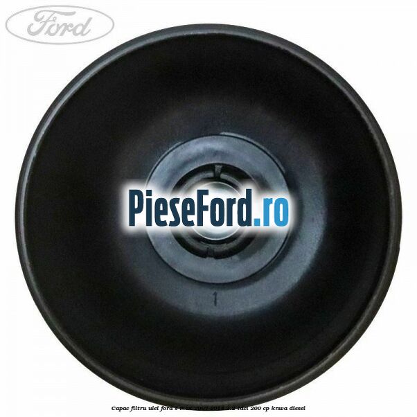 Capac filtru ulei Ford S-Max 2007-2014 2.2 TDCi 200 cp KNWA diesel